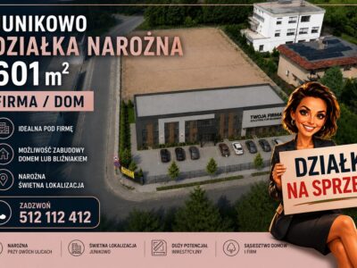 DZIAŁKA NAROŻNA 601 m² | JUNIKOWO | FIRMA | DOM